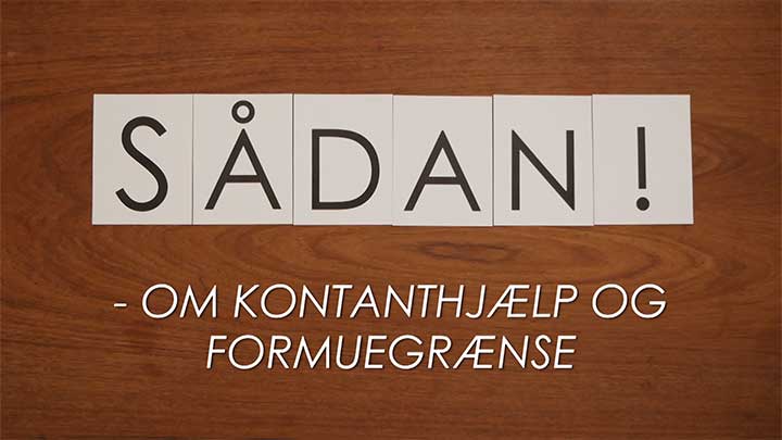 Klik for at se videoen "SÅDAN - Om kontanthjælp og formuegrænse"